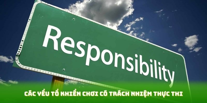 Các yếu tố khiến chơi có trách nhiệm thực thi