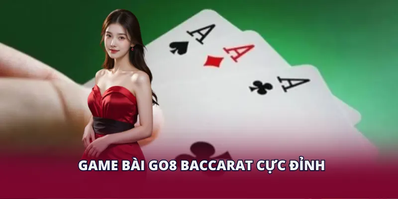Game bài GO8 Baccarat cực đỉnh