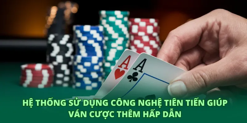 Poker GO8 – Trải nghiệm đỉnh cao của tư duy và chiến thuật 3 Hệ thống sử dụng công nghệ tiên tiến giúp ván cược thêm hấp dẫn