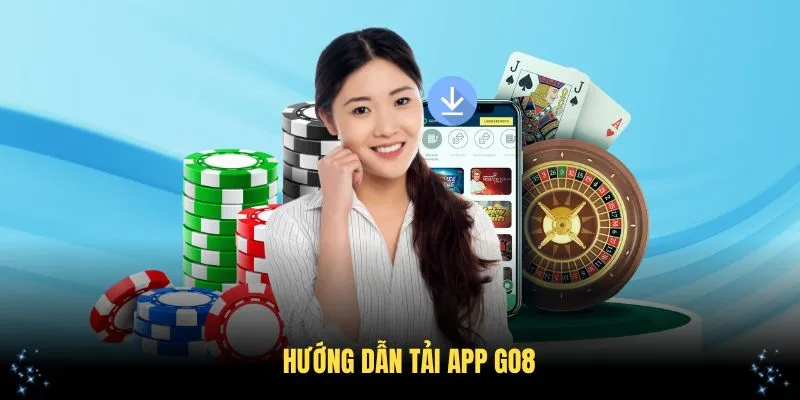 Hướng Dẫn Tải App Go8 Chi Tiết Và Đơn Giản Nhất Cho Bạn
