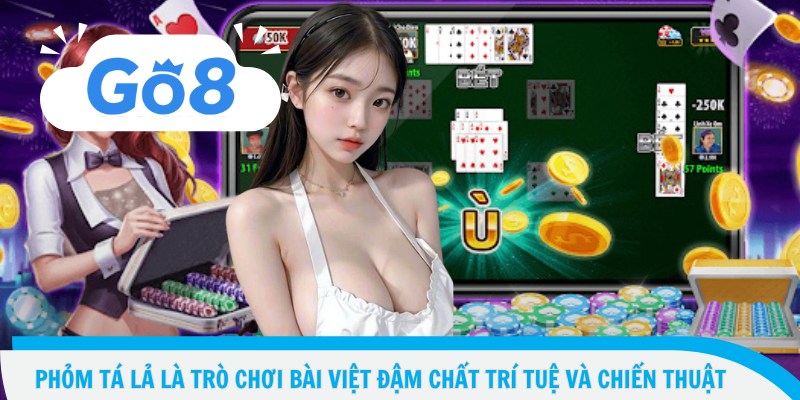 Phỏm Tá Lả – Thử Thách Tư Duy, Săn Thưởng Đỉnh Cao 2 Phỏm tá lả là trò chơi bài Việt đậm chất trí tuệ và chiến thuật