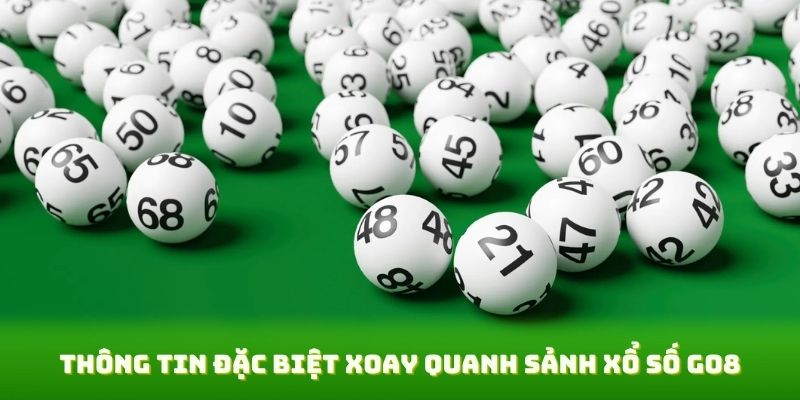 Thông tin đặc biệt xoay quanh sảnh xổ số Go8