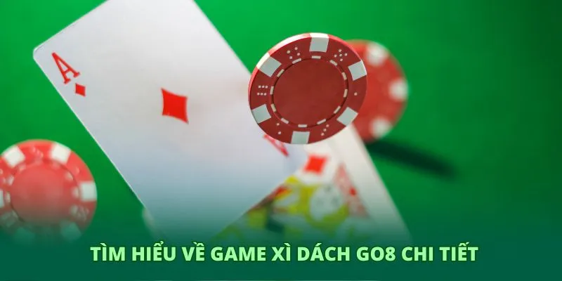 Xì dách GO8 – Trải nghiệm giải trí chiến thuật đỉnh cao 2 Tìm hiểu về game xì dách GO8 chi tiết